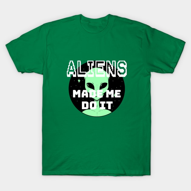 ALIENS MADE ME DO IT T-Shirt by VICTIMRED
